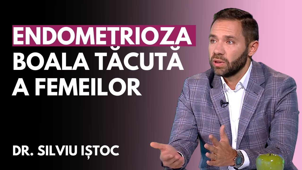 ENDOMETRIOZA - BOALA TĂCUTĂ CARE AFECTEAZĂ UNA DIN 10 FEMEI | Dr SILVIU IȘTOC