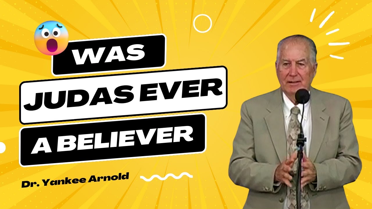 Was Judas Ever a Believer? | Dr. Ralph Yankee Arnold |