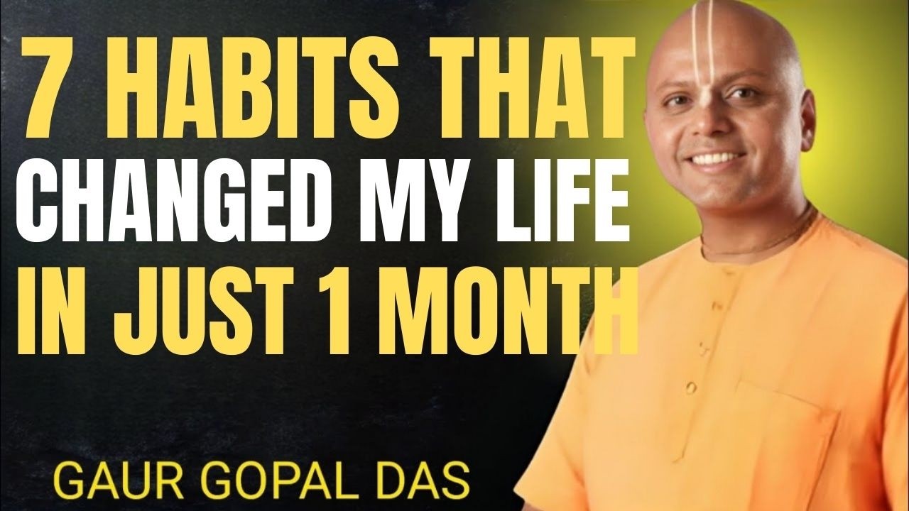 7 Habits That Changed My Life in Just 1 Month | Gaur Gopal Das Motivation