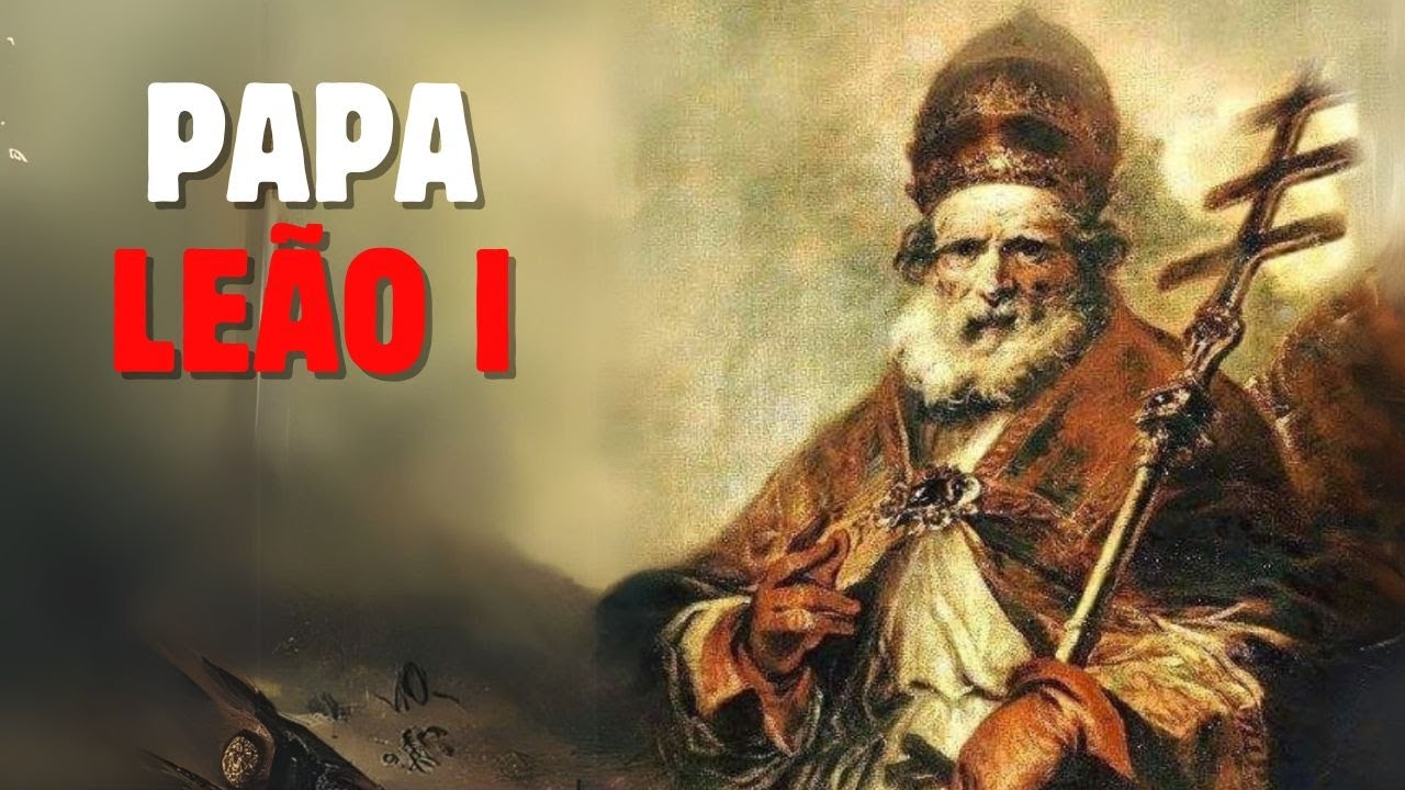 LEÃO I – O PAPA QUE ENFRENTOU O TERROR DE ROMA
