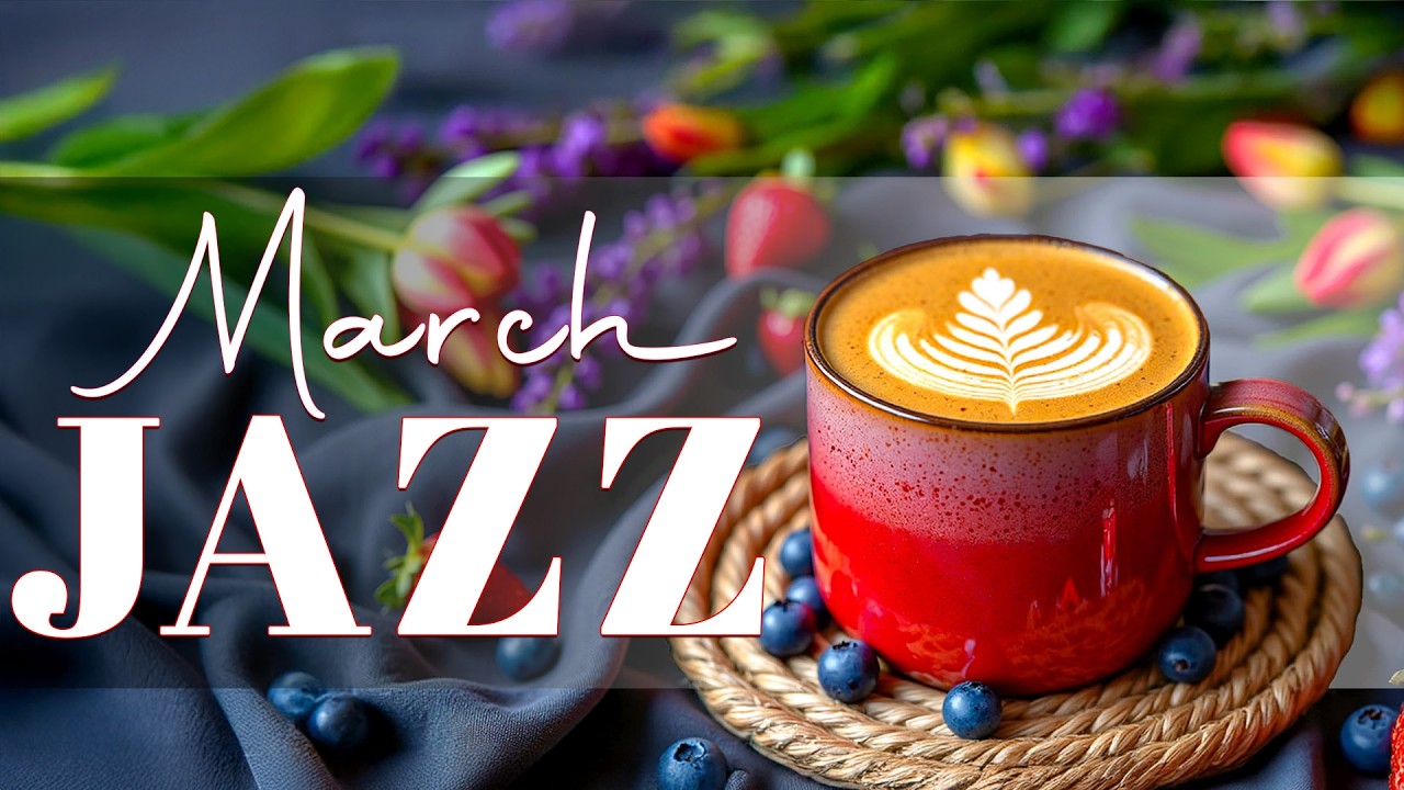🌷March Morning Coffee Jazz ☕ Smooth Bossa Nova & Cozy Café Music for Study, Work, Relax & Focus