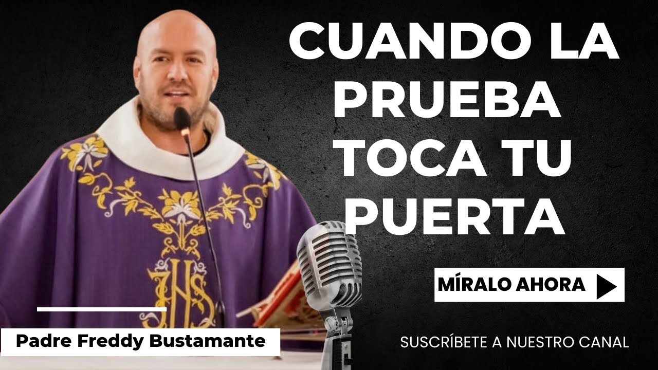 Cuando la prueba toca tu puerta  - Padre Freddy Bustamante
