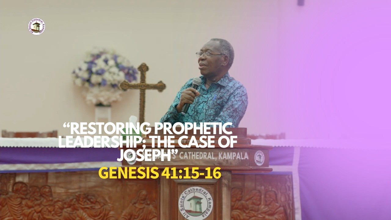 Restoring prophetic leadership; The case of Joseph (Gen41:15-16) || Dr. Peter Asiimwe