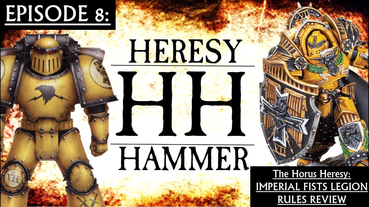 Heresy Hammer Ep8 - Warhammer The Horus Heresy IMPERIAL FISTS Legion Rules Review