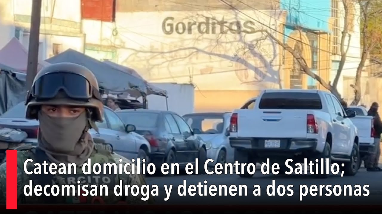 Catean domicilio en el Centro de Saltillo; decomisan droga y detienen a dos personas