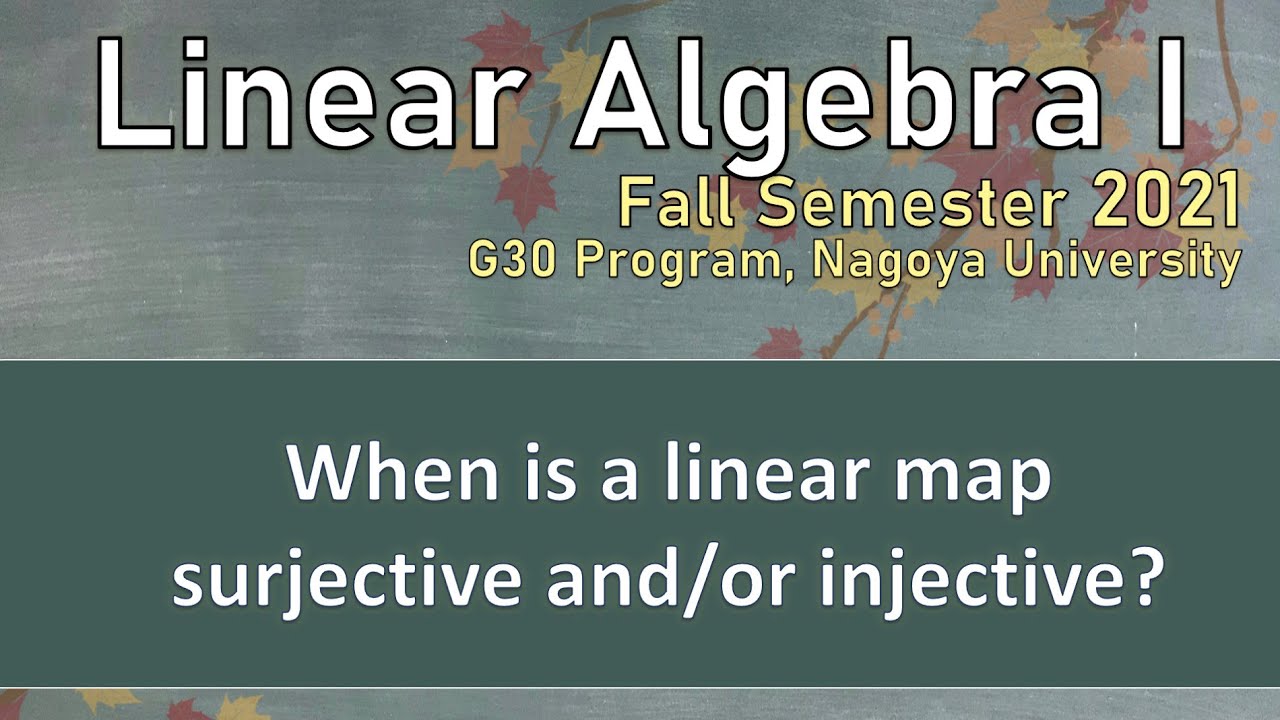 Linear Algebra I (G30 Program, Fall 2021) - When is a linear map surjective and/or injective?