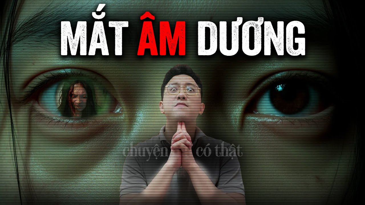 Sợ vãi linh hồn câu chuyện MẮT ÂM DƯƠNG có thật | Đảo kinh dị chuyện ma