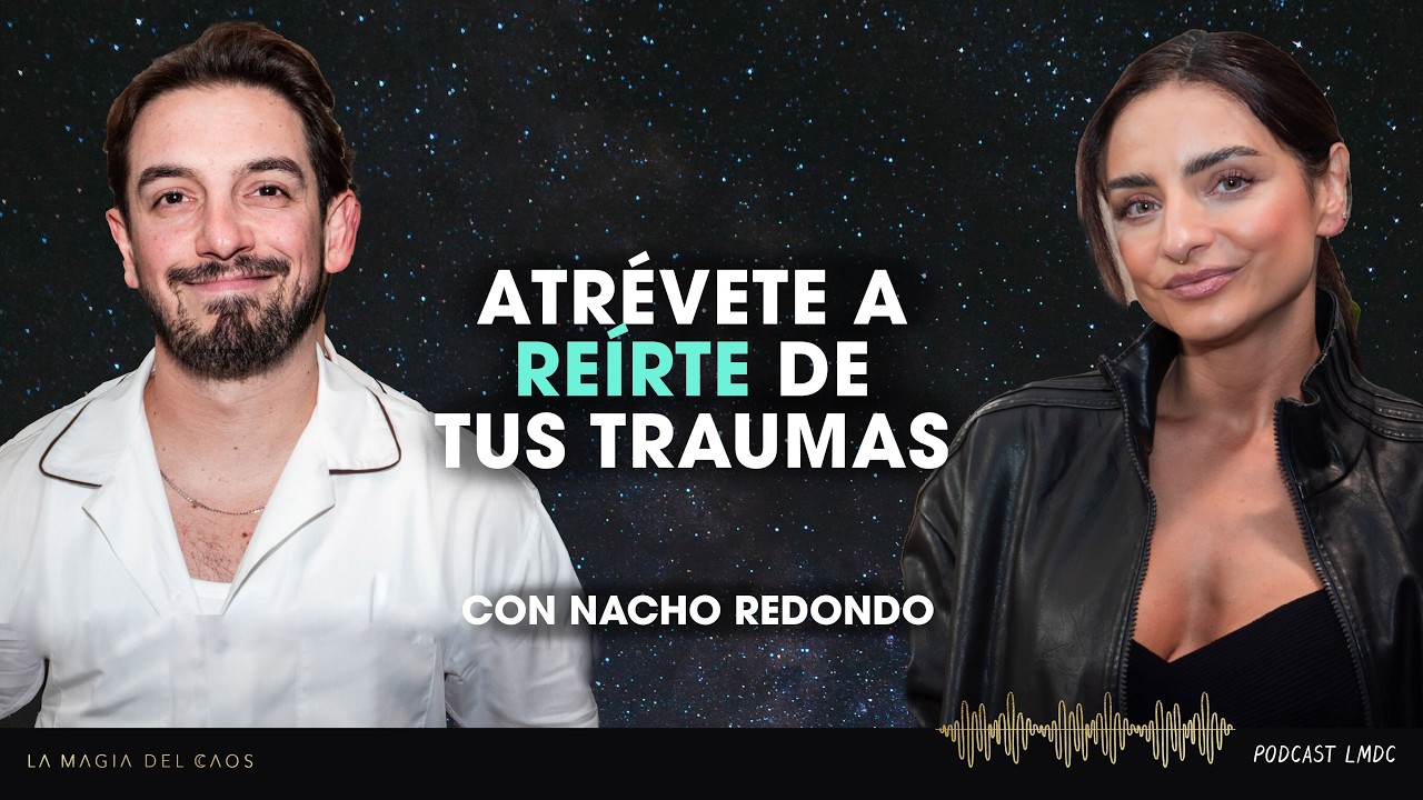 Atr&eacute;vete a re&iacute;rte de tus traumas con Nacho Redondo | T6 Ep #32 La Magia del Caos