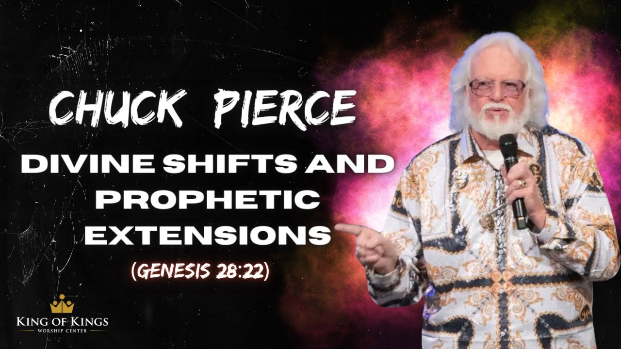 Chuck Pierce: Divine Shifts and Prophetic Extensions (Genesis 