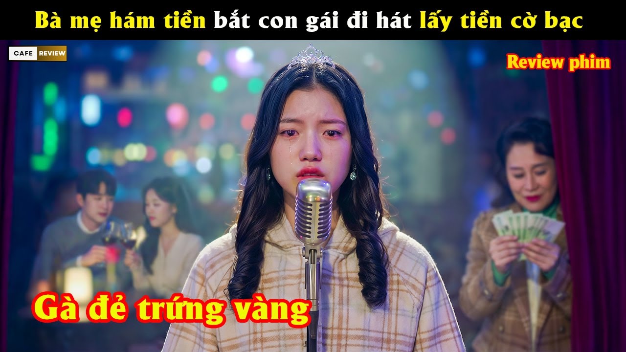 Bà mẹ hám tiền bắt con gái đi hát lấy tiền cờ bạc - Review phim Hàn