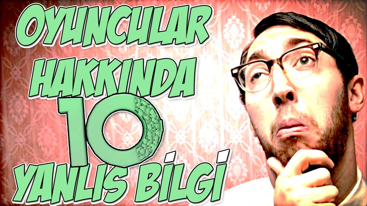 İnsanların Oyuncular Hakkında Bildiği 10 Yanlış