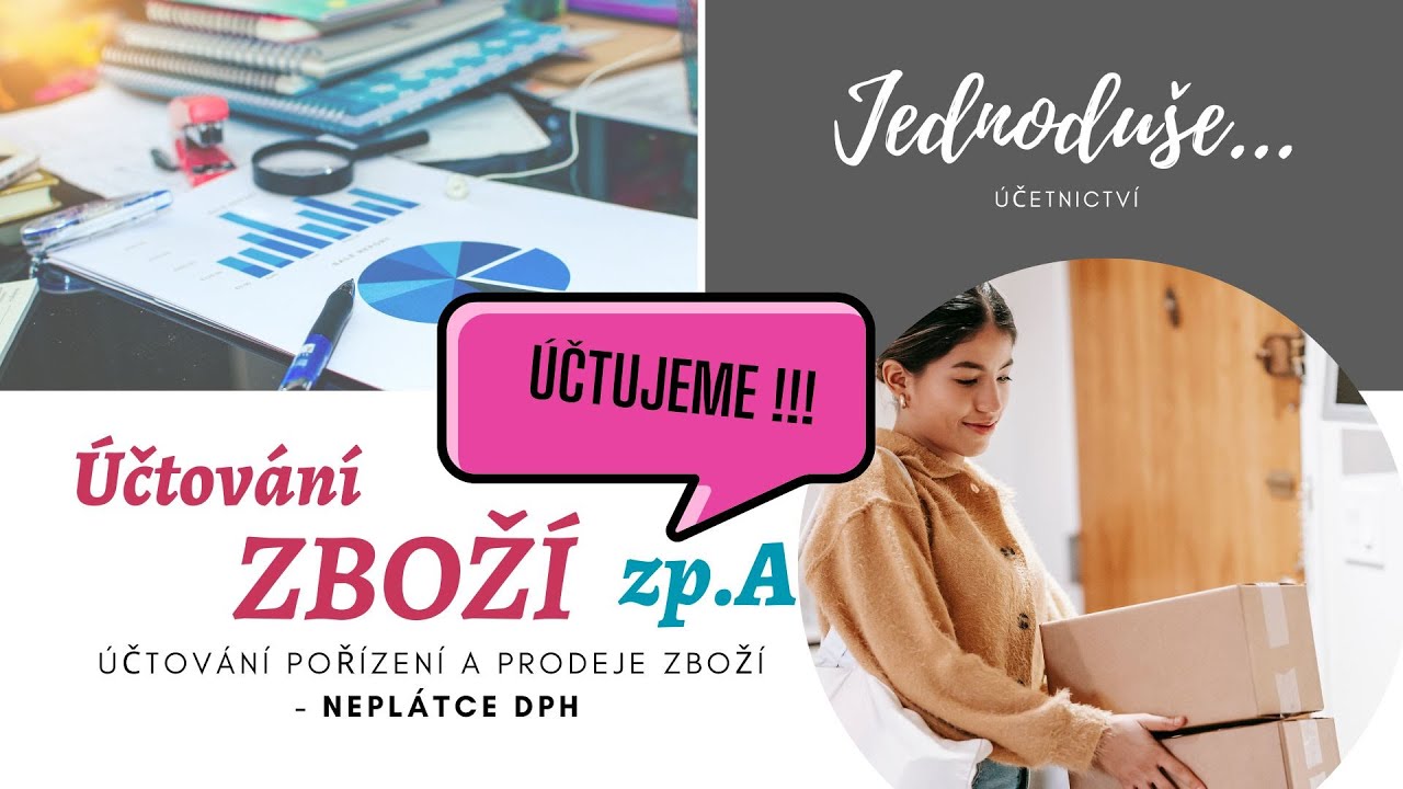 ÚČTOVÁNÍ ZBOŽÍ zp. A - základy účtování ÚČTOVÁNÍ ZÁSOB způsobem A