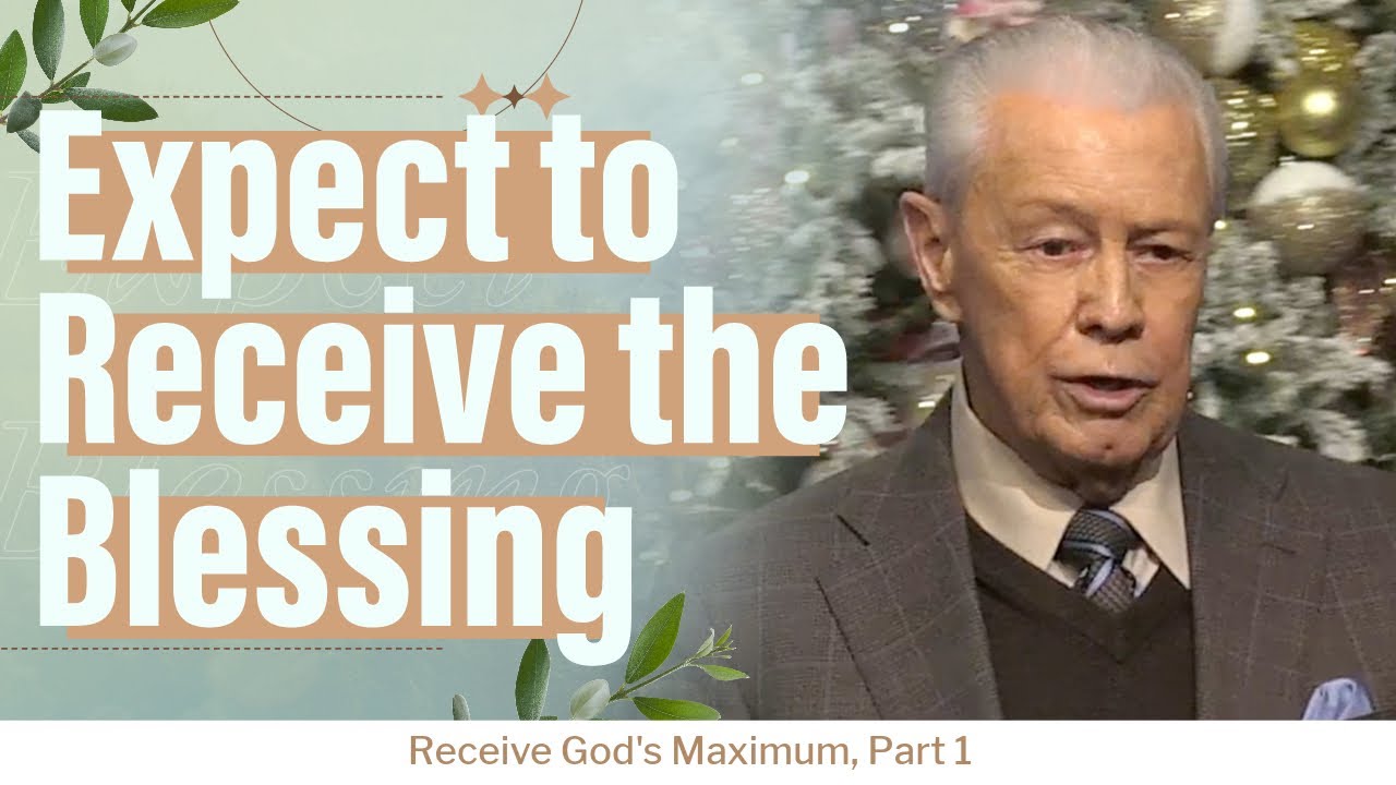 Expect to Receive the Blessing - Receive God's Maximum, Part 1