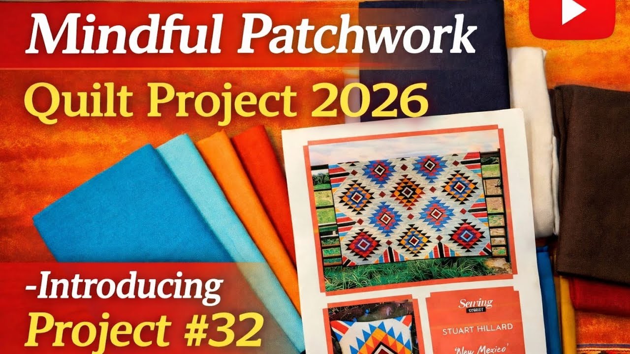 Ep 47.  Introducing Project #32 | Mindful Patchwork 2026 Quilt Top Challenge