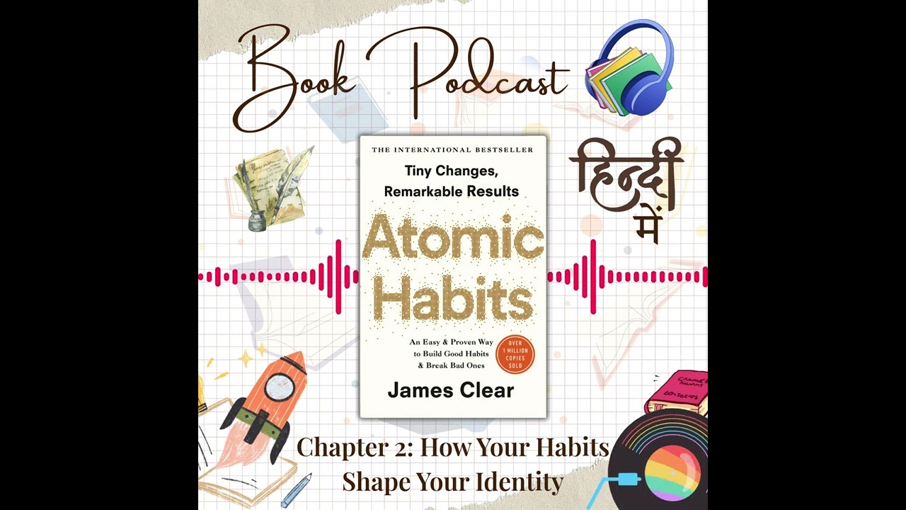 Atomic Habits | Ch 2: How Your Habits Shape Your Identity | In Hindi | Book Podcast