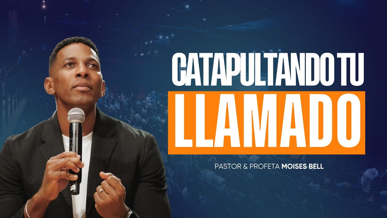 CATAPULTANDO TU LLAMADO | Pastor Mois&eacute;s Bell