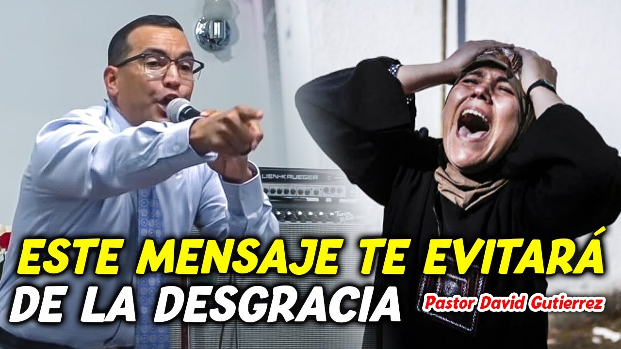 Este Mensaje te evitará de la Desgracia - Pastor David Gutierrez