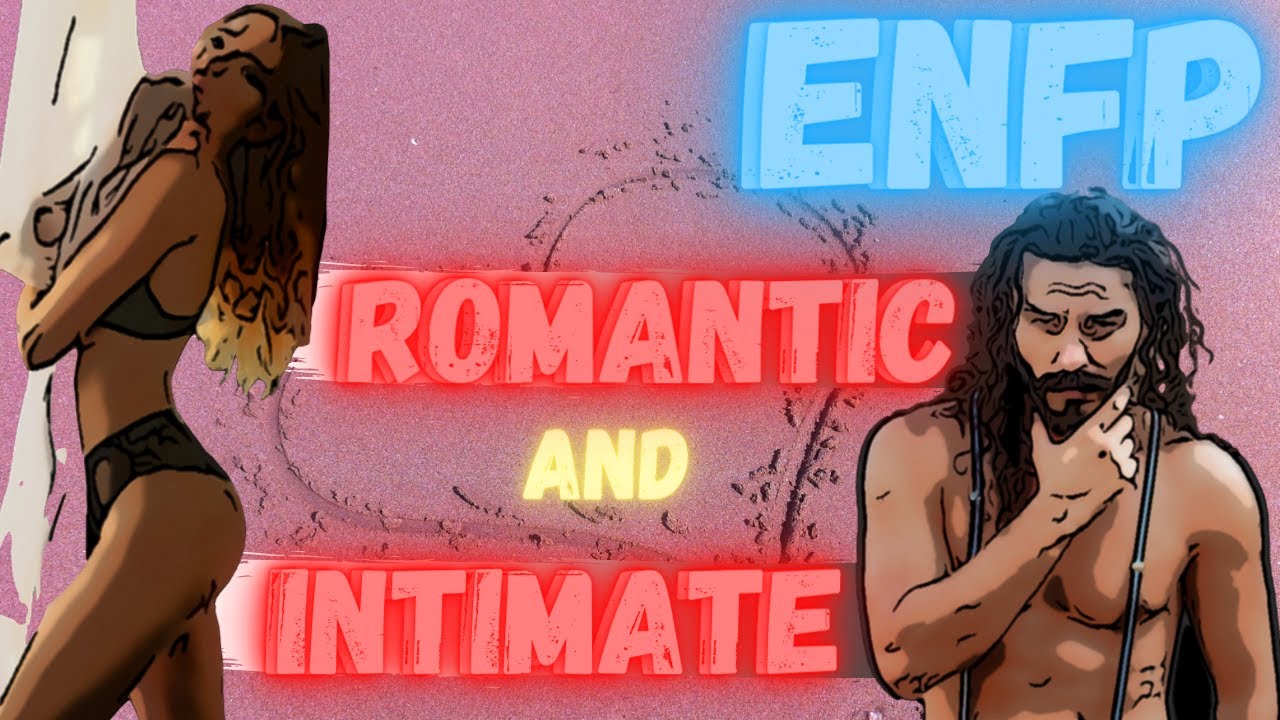 ENFP Romantic Relationships ( How are ENFP's Romantically and Around the Bedroom? )