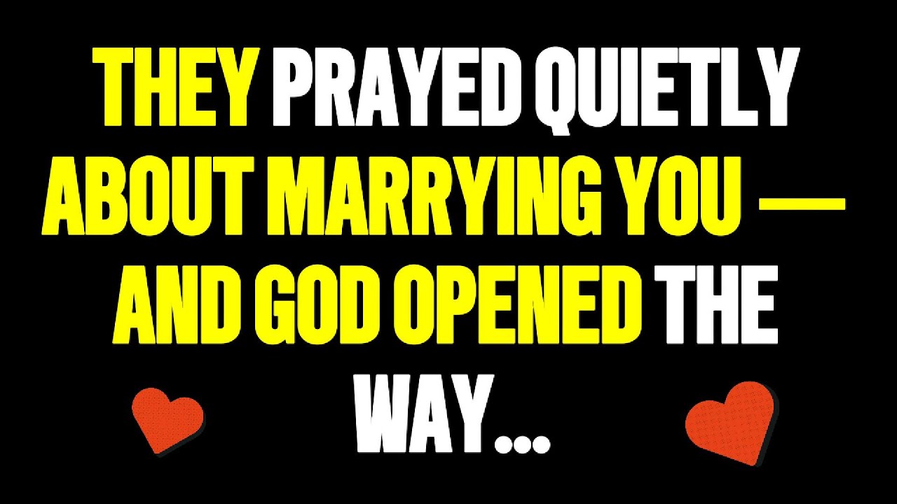 God Says They Prayed Quietly About Marrying You — And God Opened the Way...