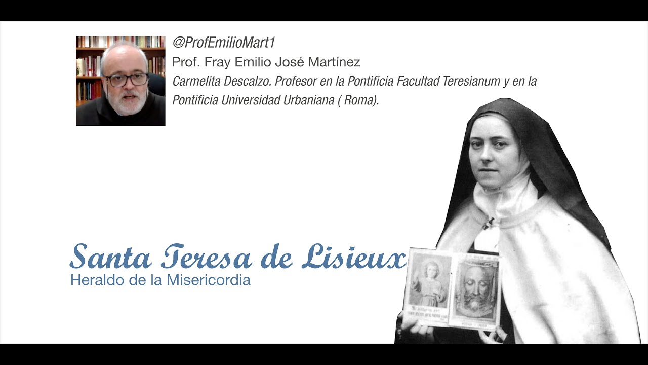 Santa Teresa de Lisieux. Heraldo de la Misericordia. Profesor Fray Emilio José Martínez. 7.10.2022