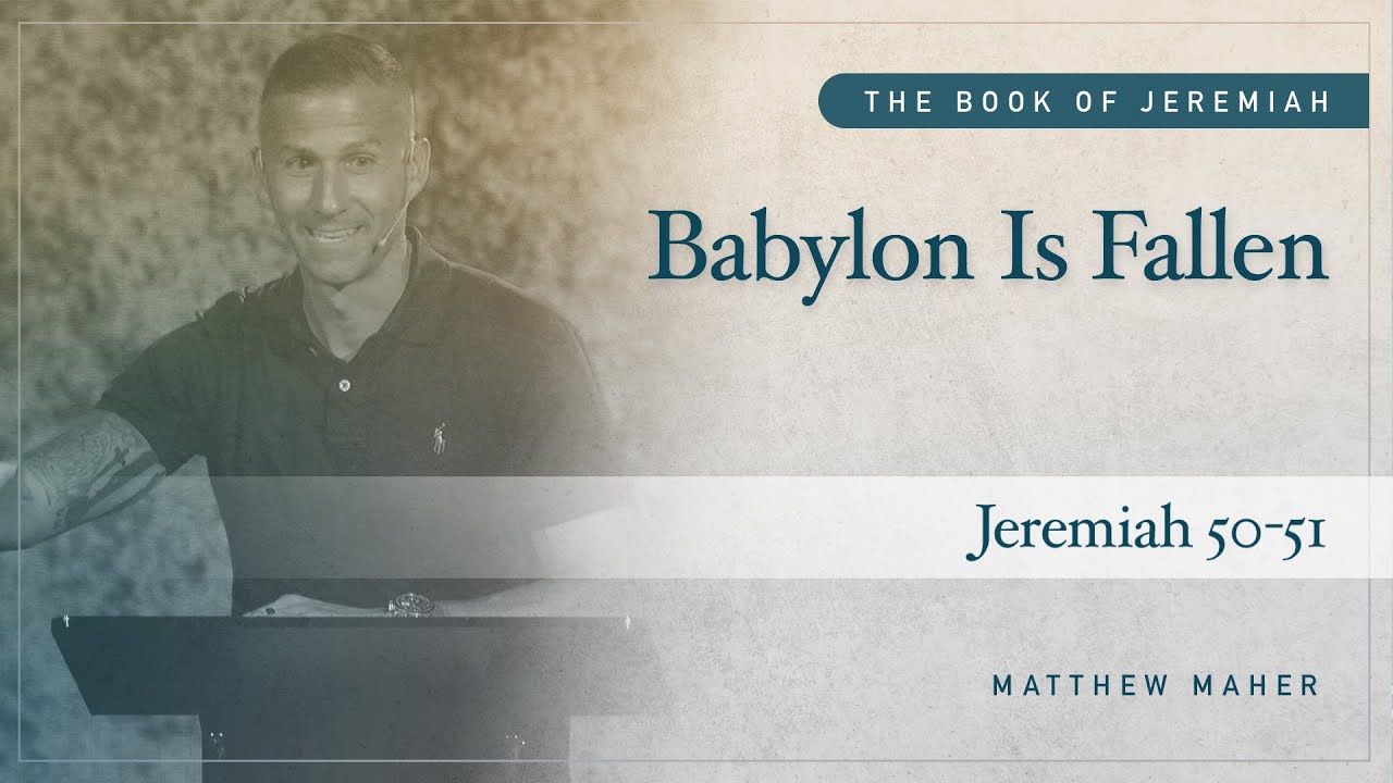 Babylon Is Fallen: Then & Now (Jeremiah 50-51) | Matthew Maher | Landmark Church
