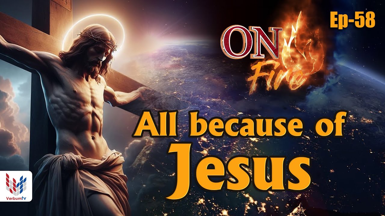 All because of Jesus | ON FIRE | EPISODE | 58