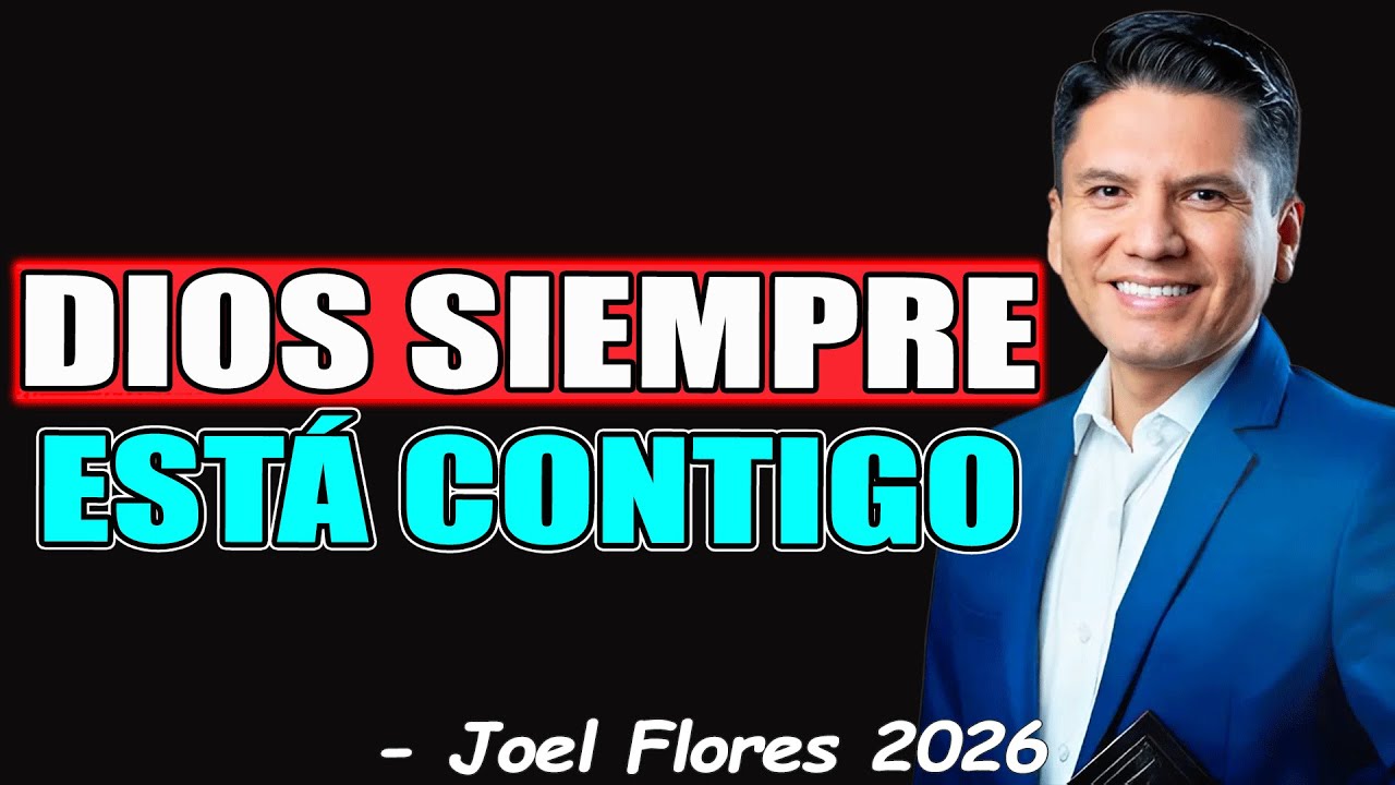 DIOS SIEMPRE ESTÁ CONTIGO - Joel Flores 2026