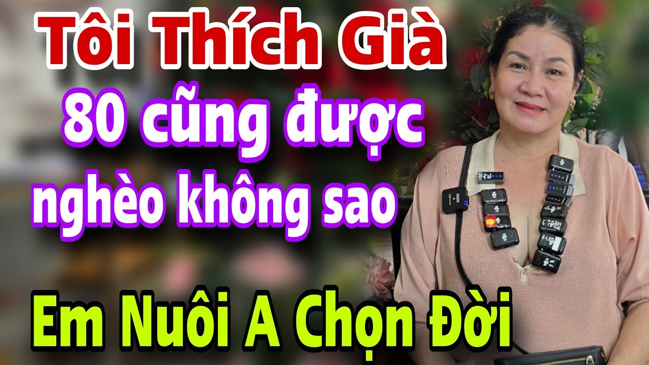 TÔI THÍCH GIÀ 80 Cũng Được Nghèo Trả Sao Thật Lòng Thương Em Kết Nối Yêu Thương Hết Đời Anh