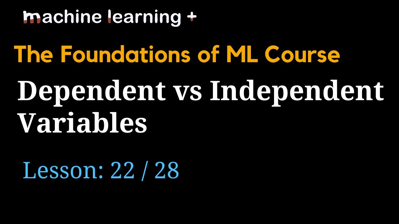 Independent vs Dependent Variables | #22 of 28 | Foundations of ML: The Big Picture