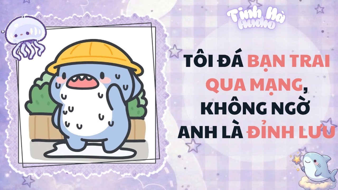 【Truyện Audio】TÔI ĐÁ BẠN TRAI QUA MẠNG, KHÔNG NGỜ ANH LÀ ĐỈNH LƯU | Tinh Hà Audio