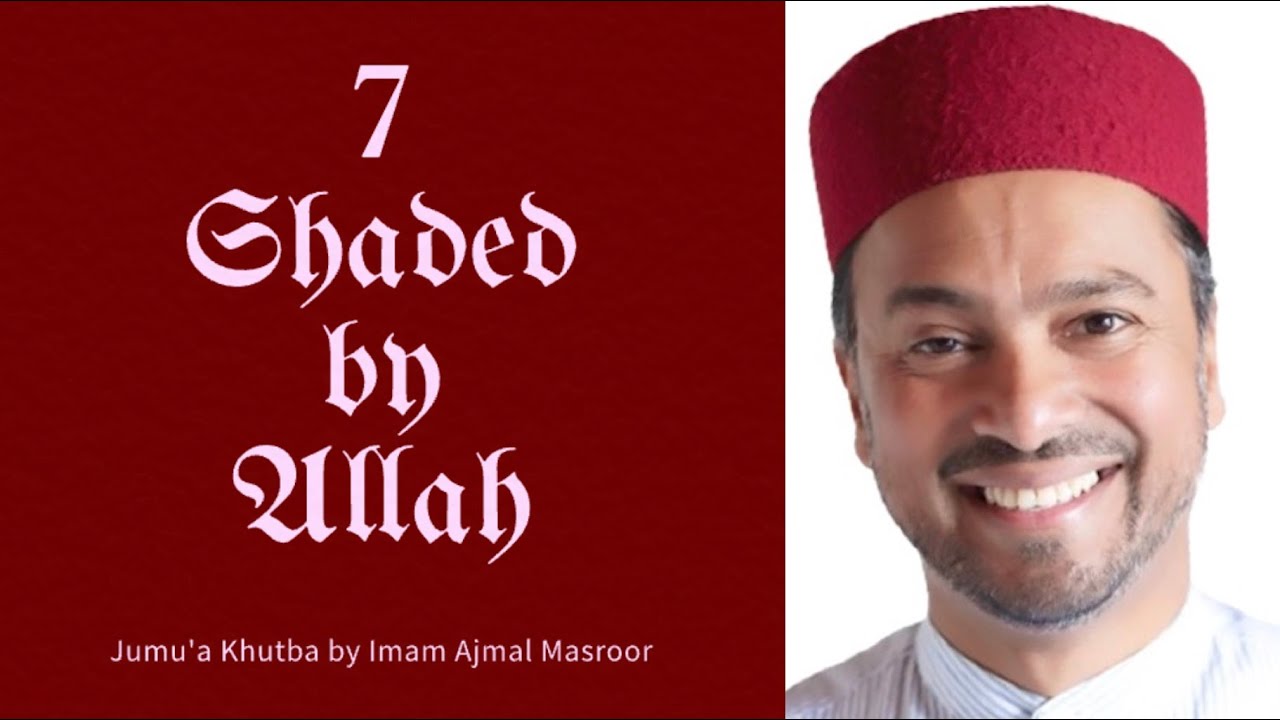 7 Shaded by Allah - Jumu'a Khutba by Imam Ajmal Masroor