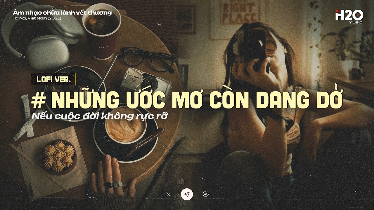 'những ước mơ còn dang dở' ~ 𝐏𝐥𝐚𝐲𝐥𝐢𝐬𝐭 Chữa Lành Tâm Hồn 💫 Lofi Chill Thư Giãn Đêm Khuya Cô Đơn