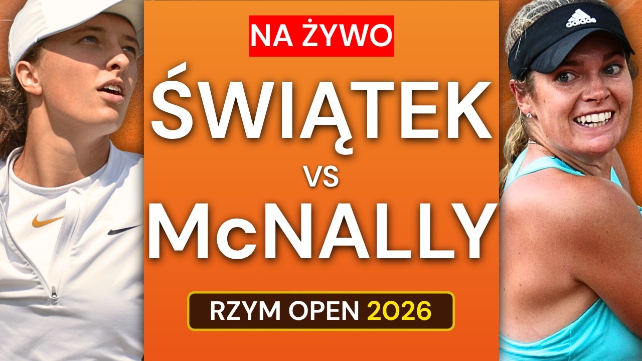 Iga Świątek vs Caty McNally NA ŻYWO RELACJA | Rzym Open 2026