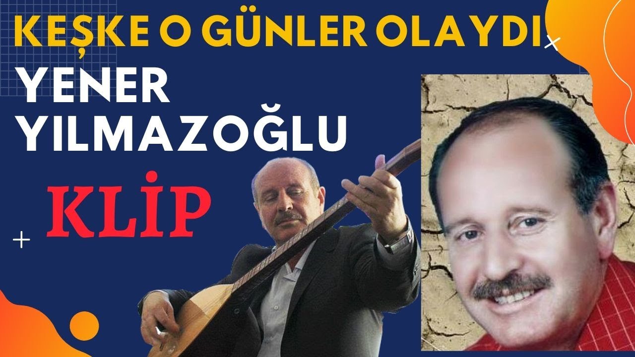 Aşık YENER YILMAZOĞLU - Klip- KEŞKE O GÜNLER OLAYDI