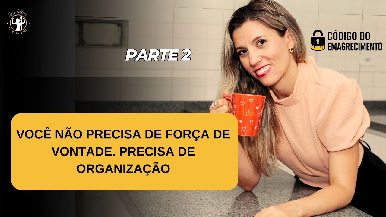 Você Não Precisa de Força de Vontade Para Emagrecer (Precisa de Organização)