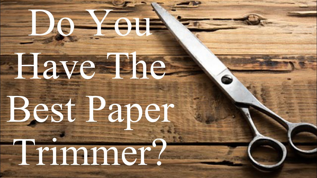 Do You Have The Best Paper Trimmer?