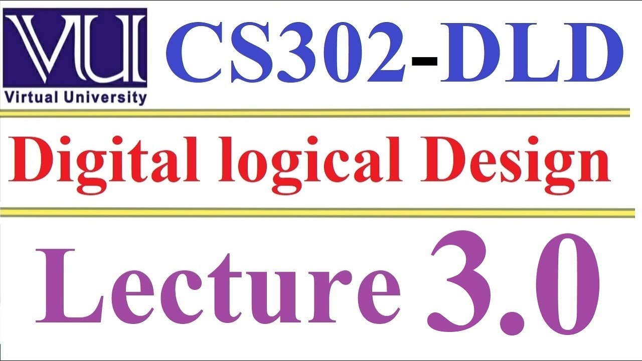 CS 302 Digital Logic and Design Lecture 3 0