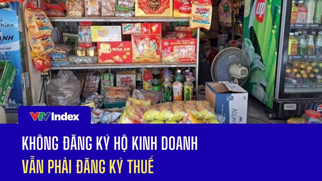 Không đăng ký hộ kinh doanh vẫn phải đăng ký thuế | VTVIndex