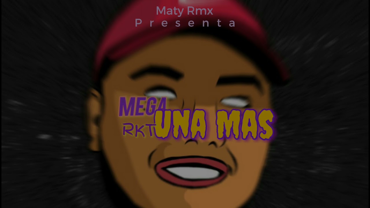 MEGA UNA MÁS 😈RKT😈 MATY RMX