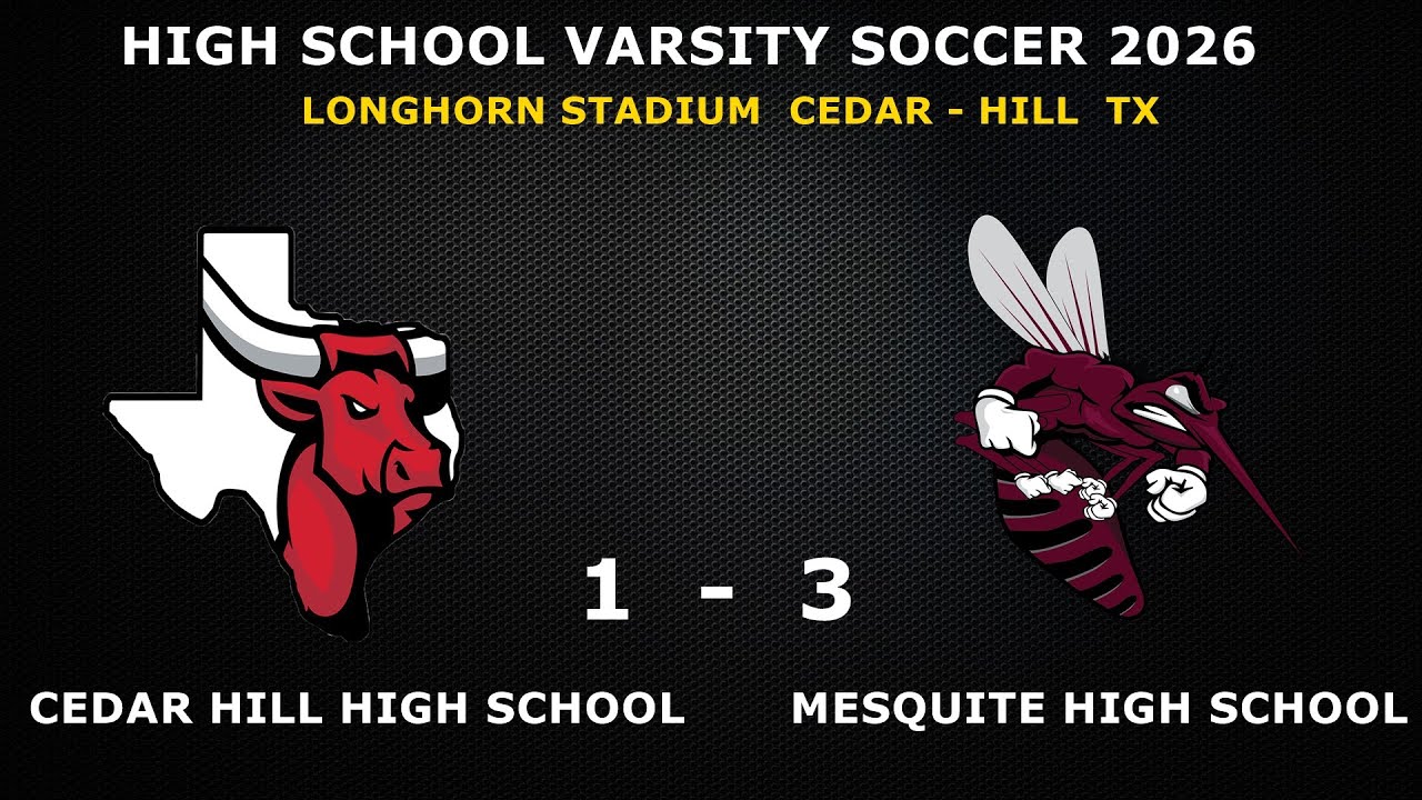 MESQUITE SKEETERS VARSITY   -  CEDAR HILVARSITY    GAME   3-1  SCHOOL SOCCER VARSITY 2026