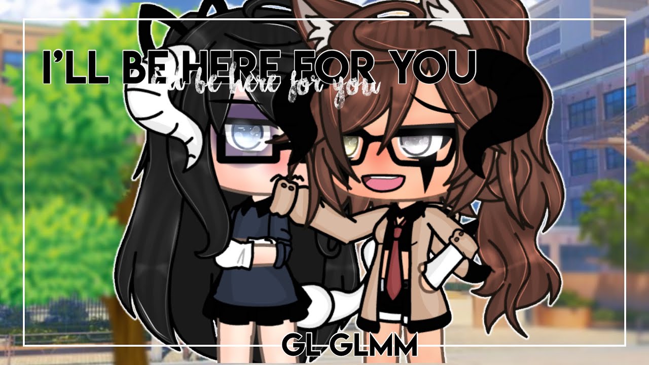 ~I’ll be here for you 🖇|| Lesbian Glmm|| GL love story|| Gacha Life Mini Movie~ ꕥ