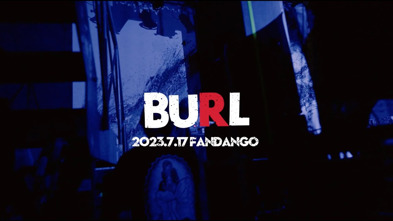 BURL - 2023/7/17 大阪 堺 FANDANGO