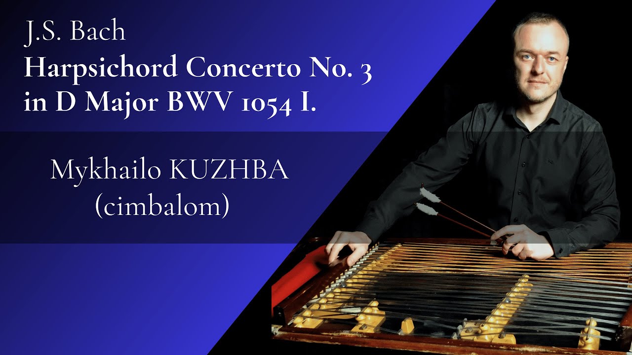 J.S. Bach   Harpsichord Concerto no. 3 in D major BWV 1054 I. / Mykhailo Kuzhba – cimbalom
