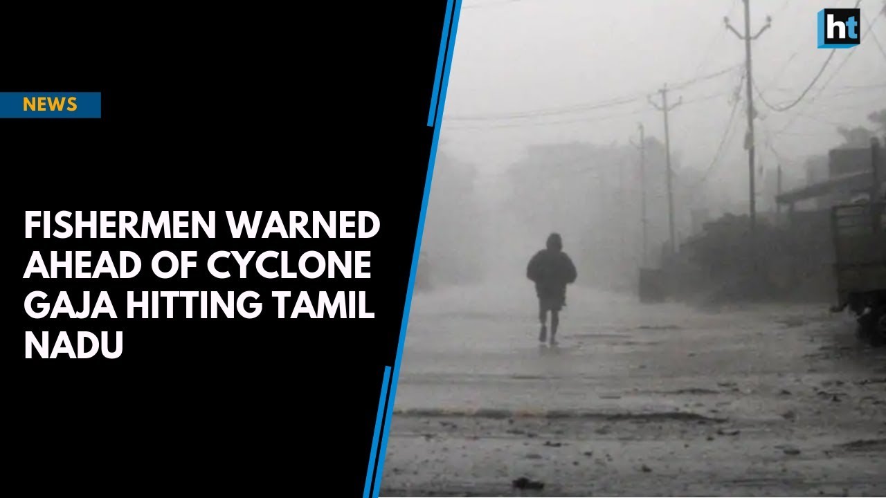 Fresh alerts issued to Tamil Nadu fishermen ahead of cyclone Gaja