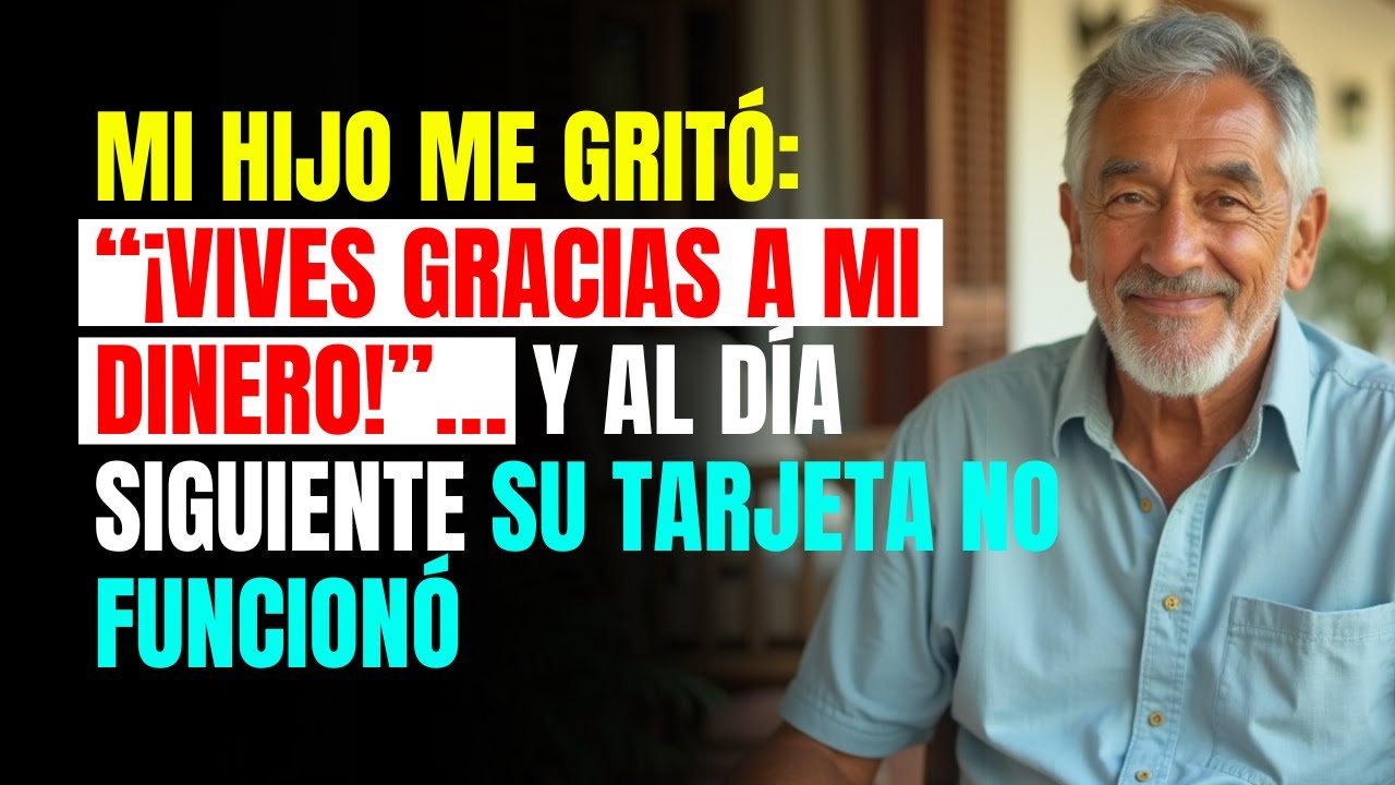 Mi HIJO me gritó: “¡Vives gracias a mi dinero!”… y al día siguiente su TARJETA no funcionó
