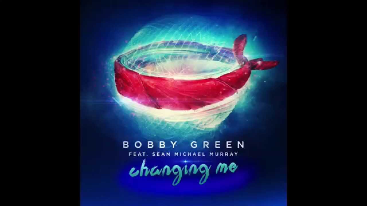 Bobby Green feat. Sean Michael Murray - Changing Me