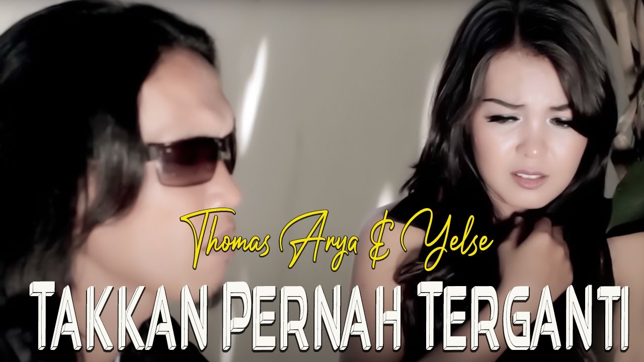 Thomas Arya & Yelse - Takkan Pernah Terganti [Official Music Video HD]