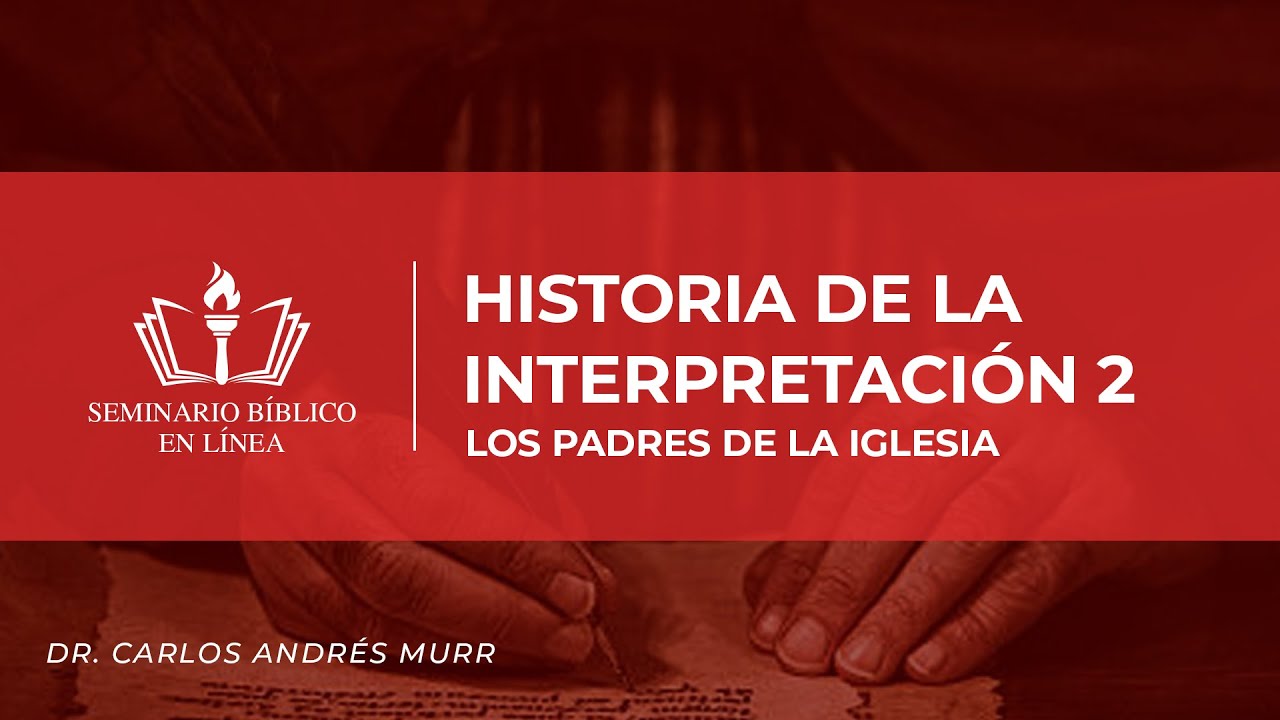 6. Hermenéutica -  Historia de la Interpretación (2/5) - Los Padres Apostólicos –Dr, Carlos A. Murr