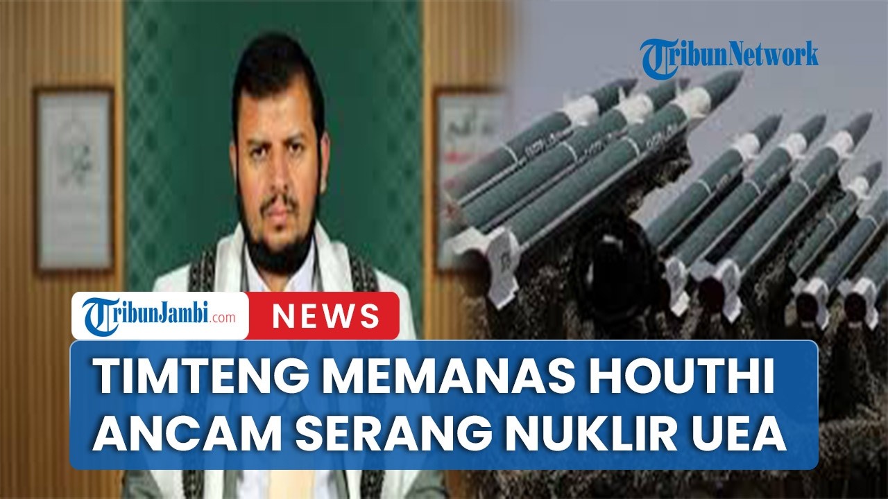 Timteng Memanas Houthi Ancam Serang Fasilitas Nuklir UEA