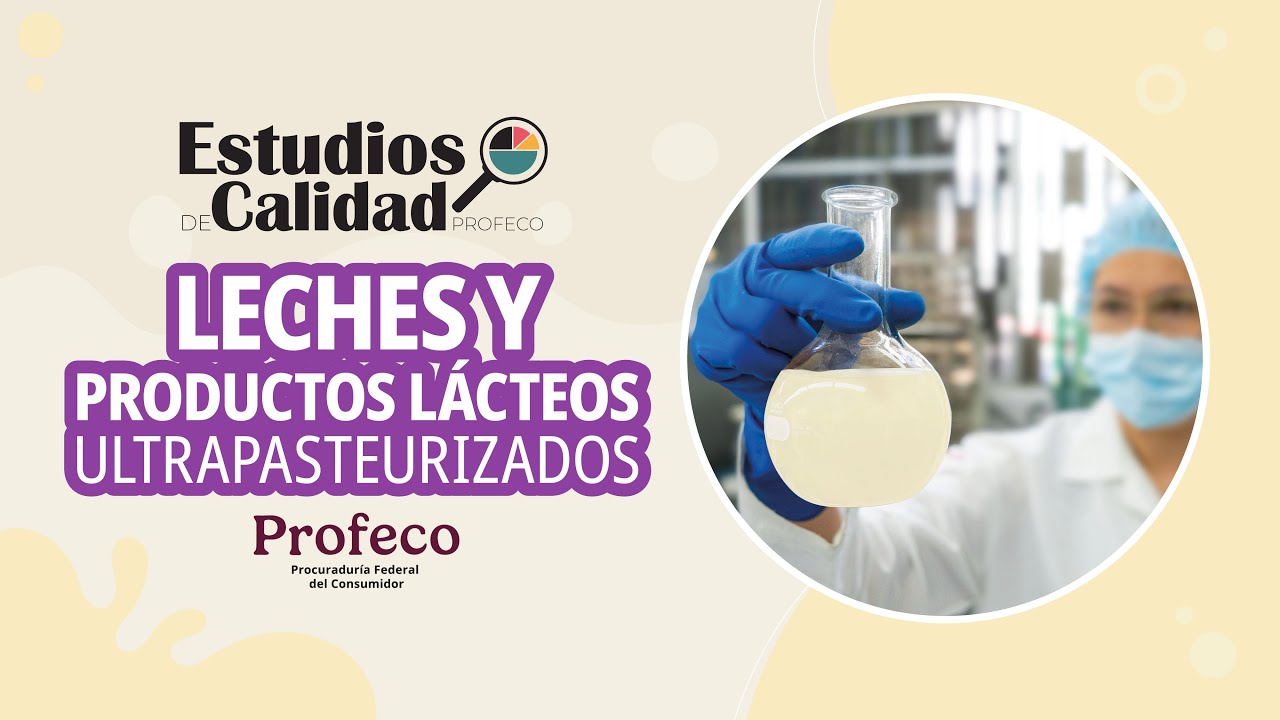 Leche y productos lácteos ultrapasteurizados | Estudio de Calidad | Profeco